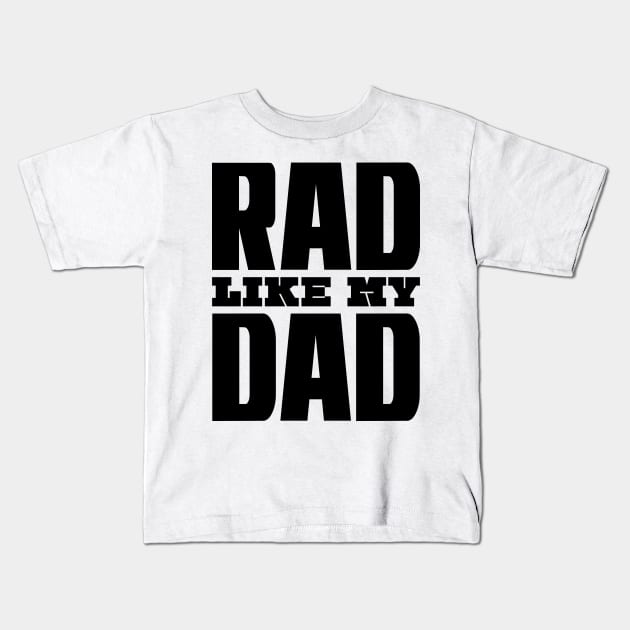 Rad Like My Dad Kids T-Shirt by colorsplash